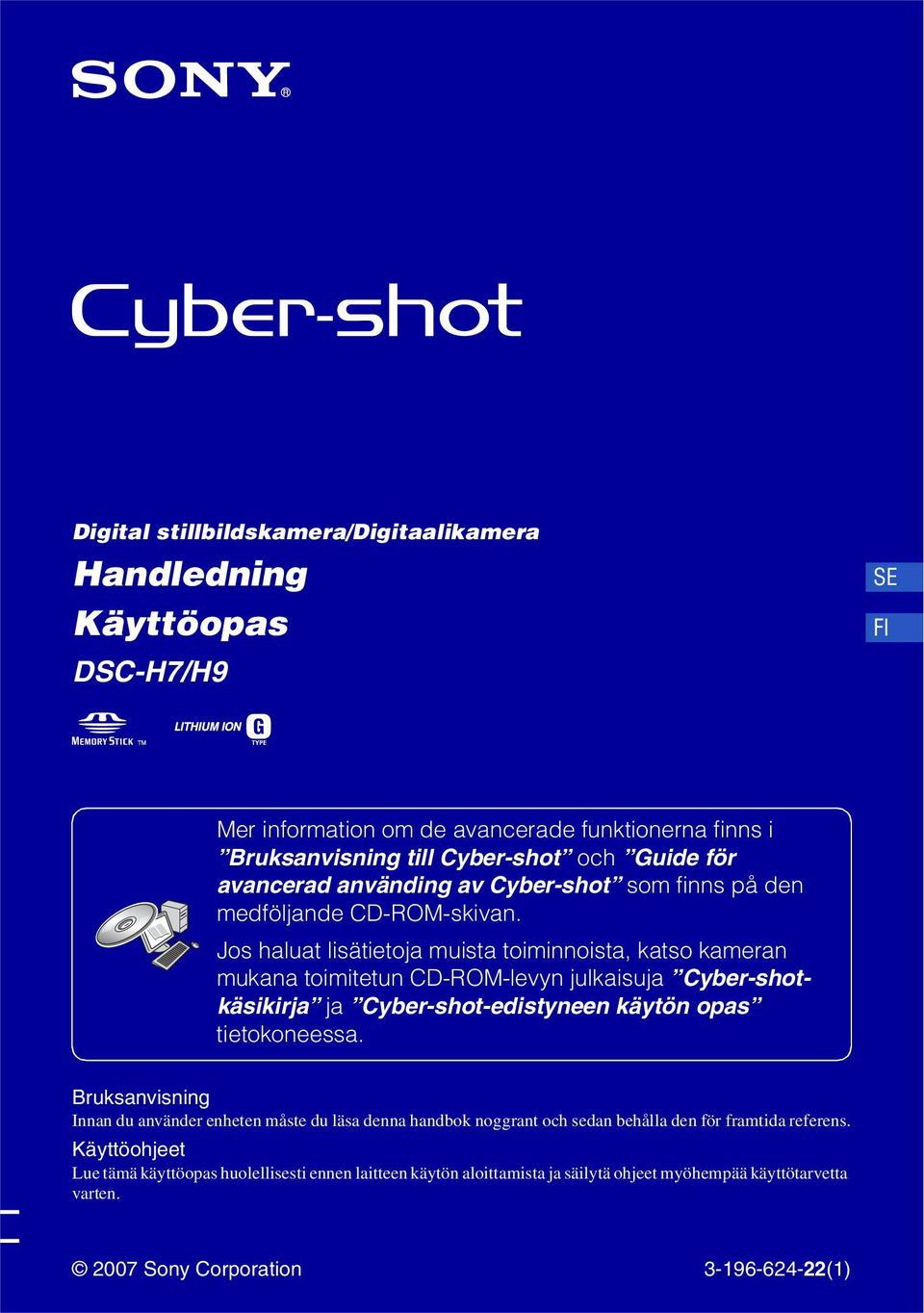 Jos haluat lisätietoja muista toiminnoista, katso kameran mukana toimitetun CD-ROM-levyn julkaisuja Cyber-shotkäsikirja ja Cyber-shot-edistyneen käytön opas tietokoneessa.