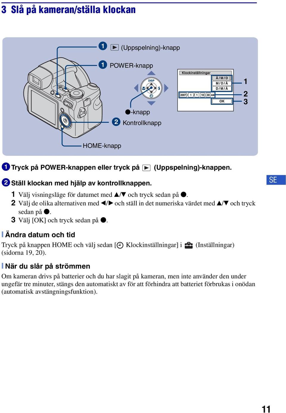 3 Välj [OK] och tryck sedan på z. SE [ Ändra datum och tid Tryck på knappen HOME och välj sedan [ Klockinställningar] i (Inställningar) (sidorna 19, 20).