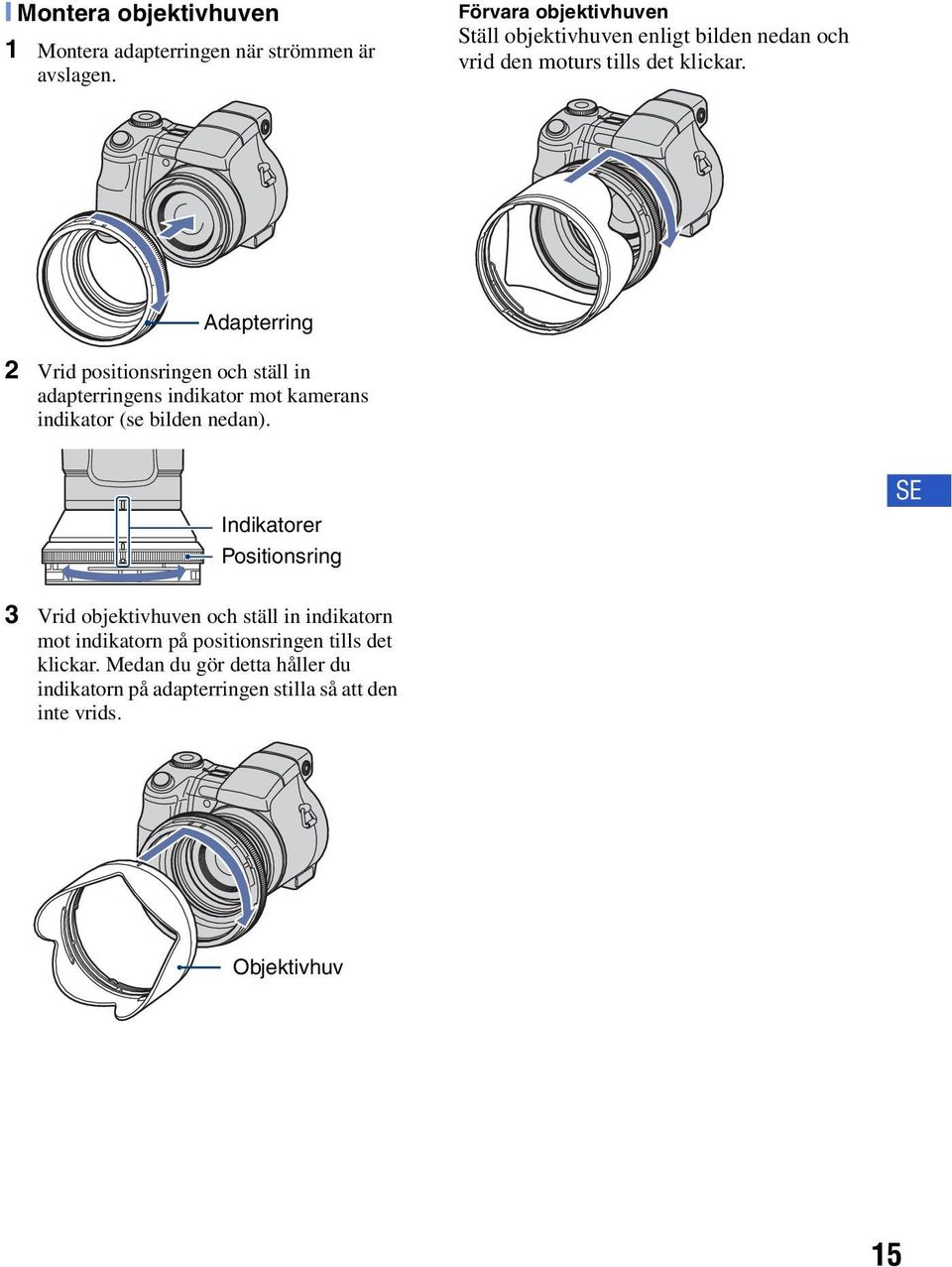 Adapterring 2 Vrid positionsringen och ställ in adapterringens indikator mot kamerans indikator (se bilden nedan).