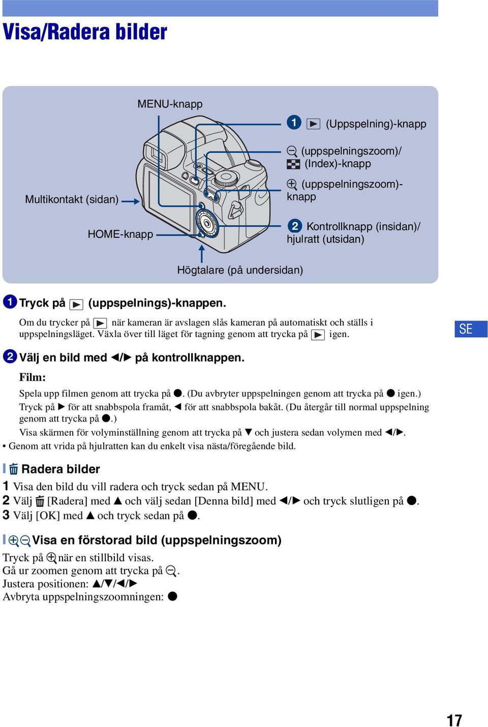 Växla över till läget för tagning genom att trycka på igen. SE 2Välj en bild med b/b på kontrollknappen. Film: Spela upp filmen genom att trycka på z.