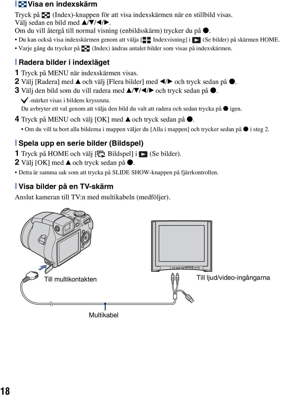 [ Radera bilder i indexläget 1 Tryck på MENU när indexskärmen visas. 2 Välj [Radera] med v och välj [Flera bilder] med b/b och tryck sedan på z.