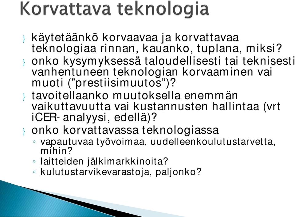 )? } tavoitellaanko muutoksella enemmän vaikuttavuutta vai kustannusten hallintaa (vrt icer-analyysi, edellä)?