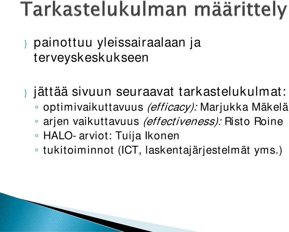 Marjukka Mäkelä arjen vaikuttavuus (effectiveness): Risto Roine
