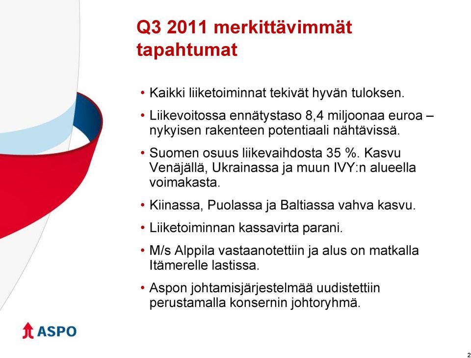 Kasvu Venäjällä, Ukrainassa ja muun IVY:n alueella voimakasta. Kiinassa, Puolassa ja Baltiassa vahva kasvu.