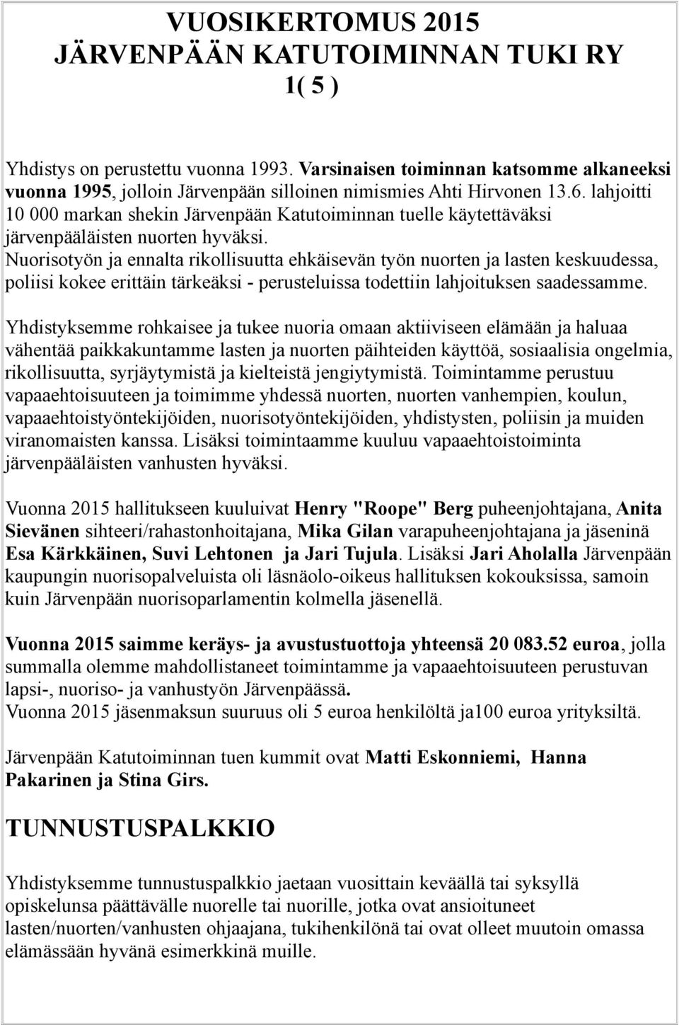 lahjoitti 10 000 markan shekin Järvenpään Katutoiminnan tuelle käytettäväksi järvenpääläisten nuorten hyväksi.