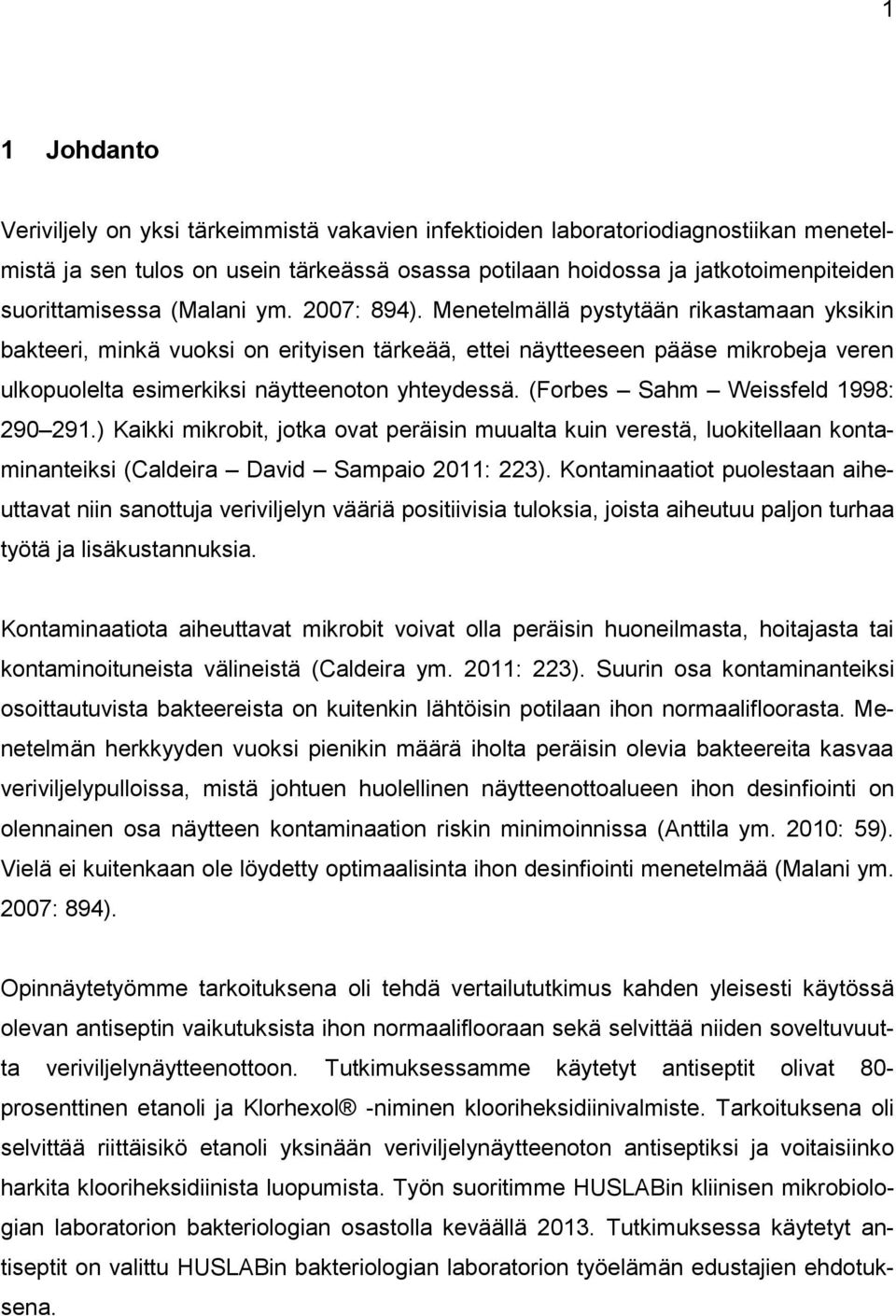 Menetelmällä pystytään rikastamaan yksikin bakteeri, minkä vuoksi on erityisen tärkeää, ettei näytteeseen pääse mikrobeja veren ulkopuolelta esimerkiksi näytteenoton yhteydessä.