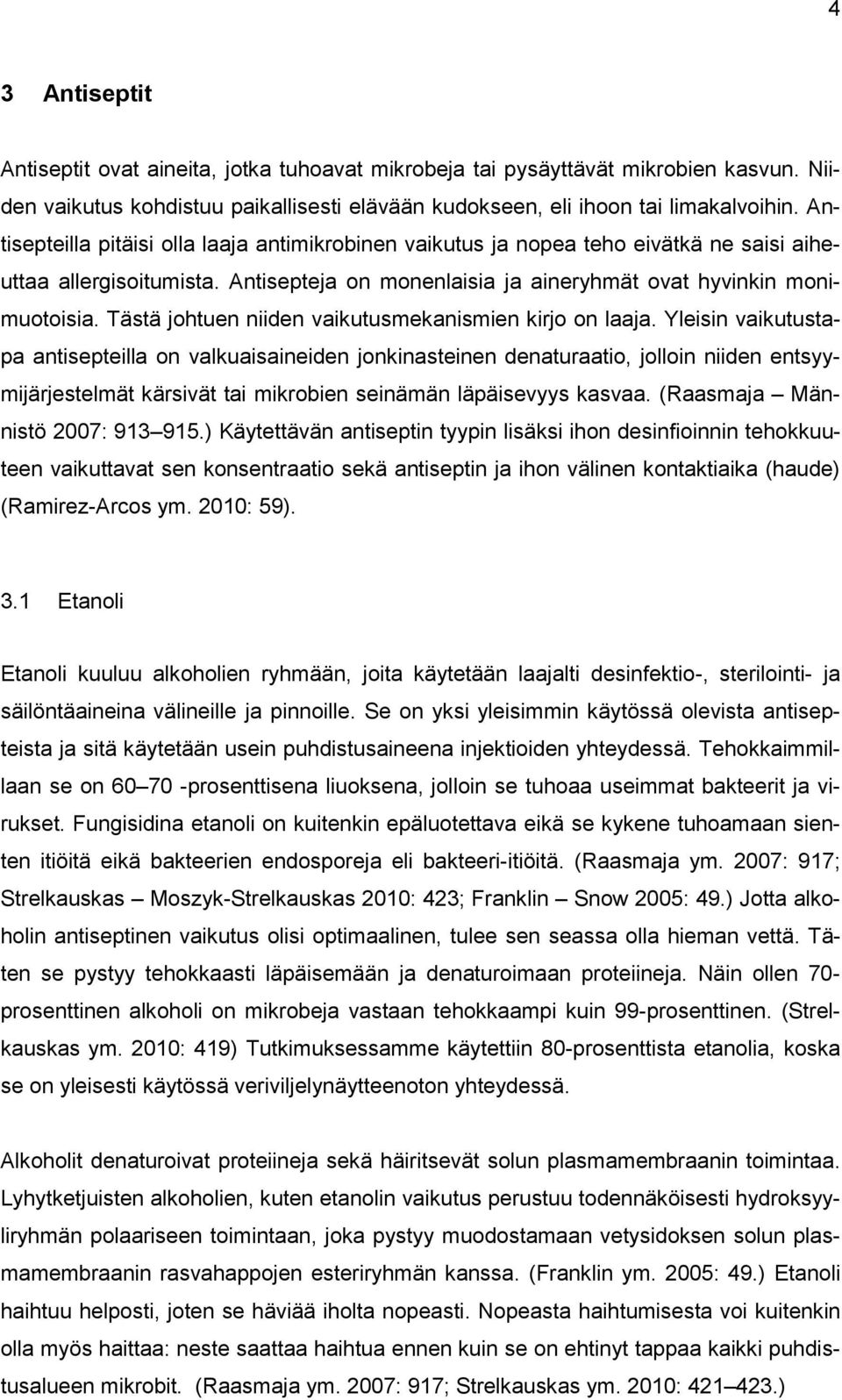 Tästä johtuen niiden vaikutusmekanismien kirjo on laaja.