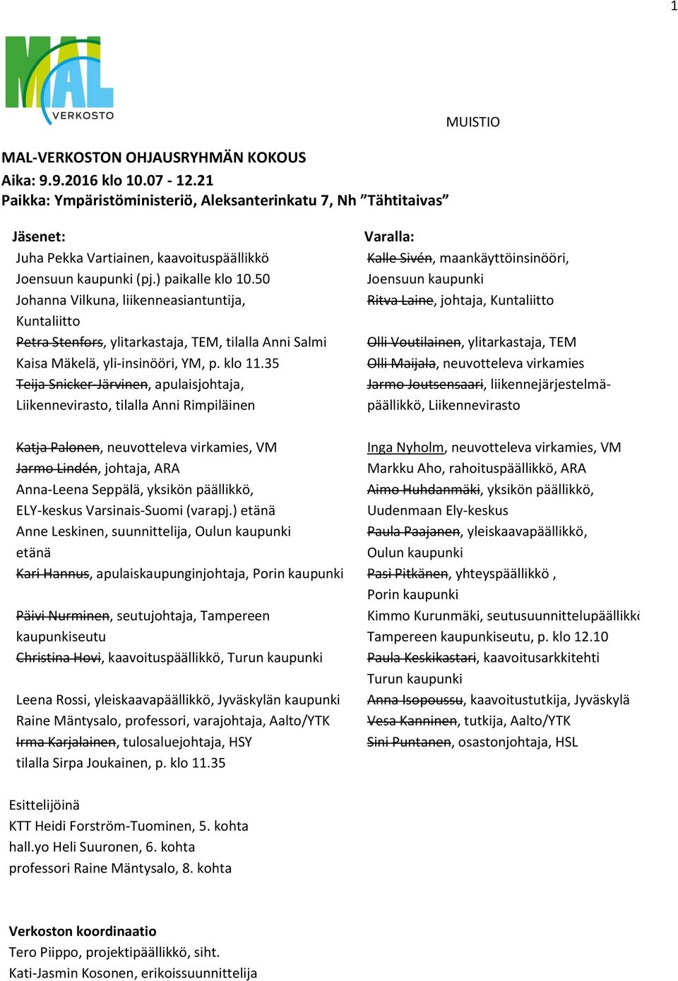 50 Johanna Vilkuna, liikenneasiantuntija, Kuntaliitto Petra Stenfors, ylitarkastaja, TEM, tilalla Anni Salmi Kaisa Mäkelä, yli-insinööri, YM, p. klo 11.