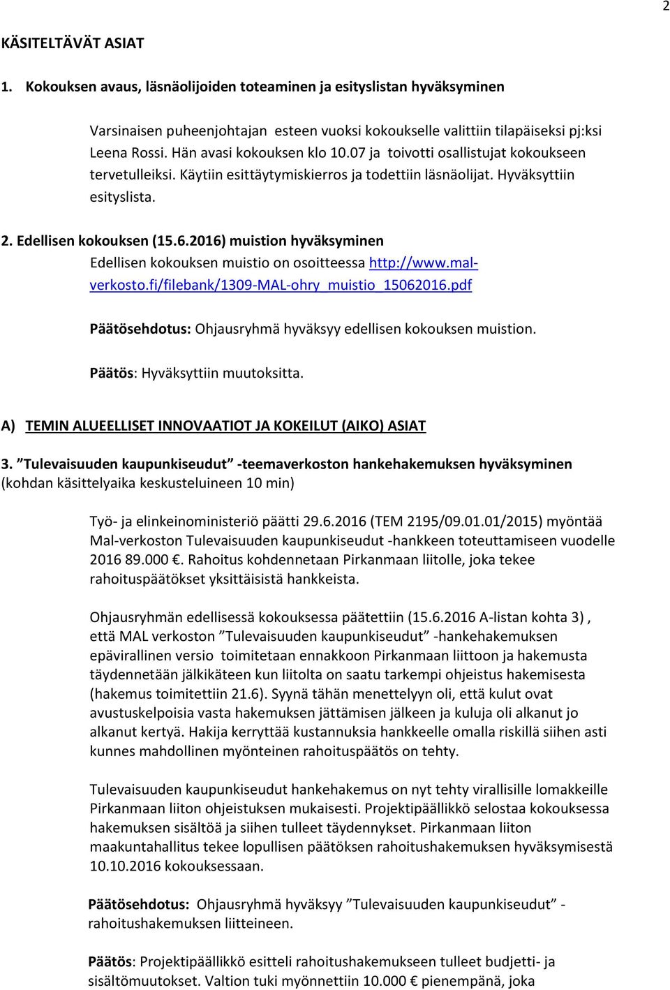 2016) muistion hyväksyminen Edellisen kokouksen muistio on osoitteessa http://www.malverkosto.fi/filebank/1309-mal-ohry_muistio_15062016.
