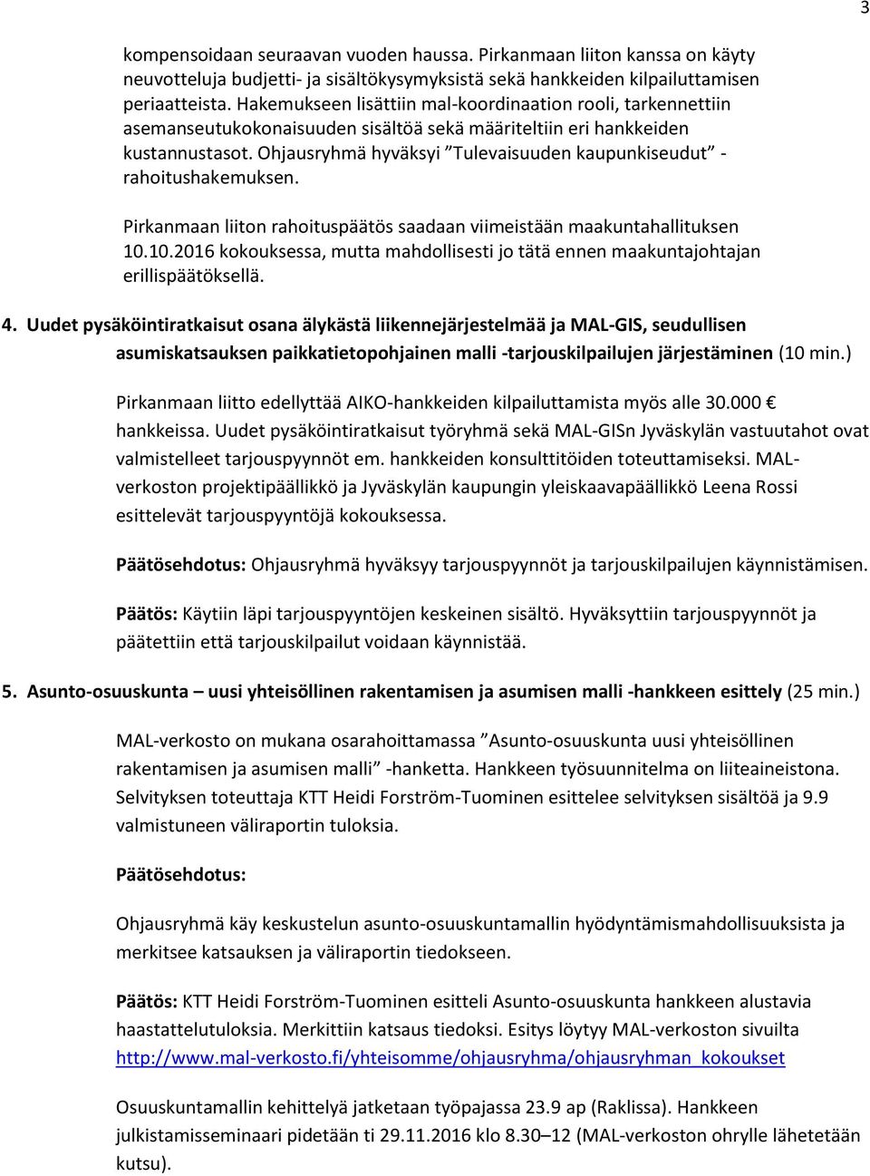 Ohjausryhmä hyväksyi Tulevaisuuden kaupunkiseudut - rahoitushakemuksen. Pirkanmaan liiton rahoituspäätös saadaan viimeistään maakuntahallituksen 10.