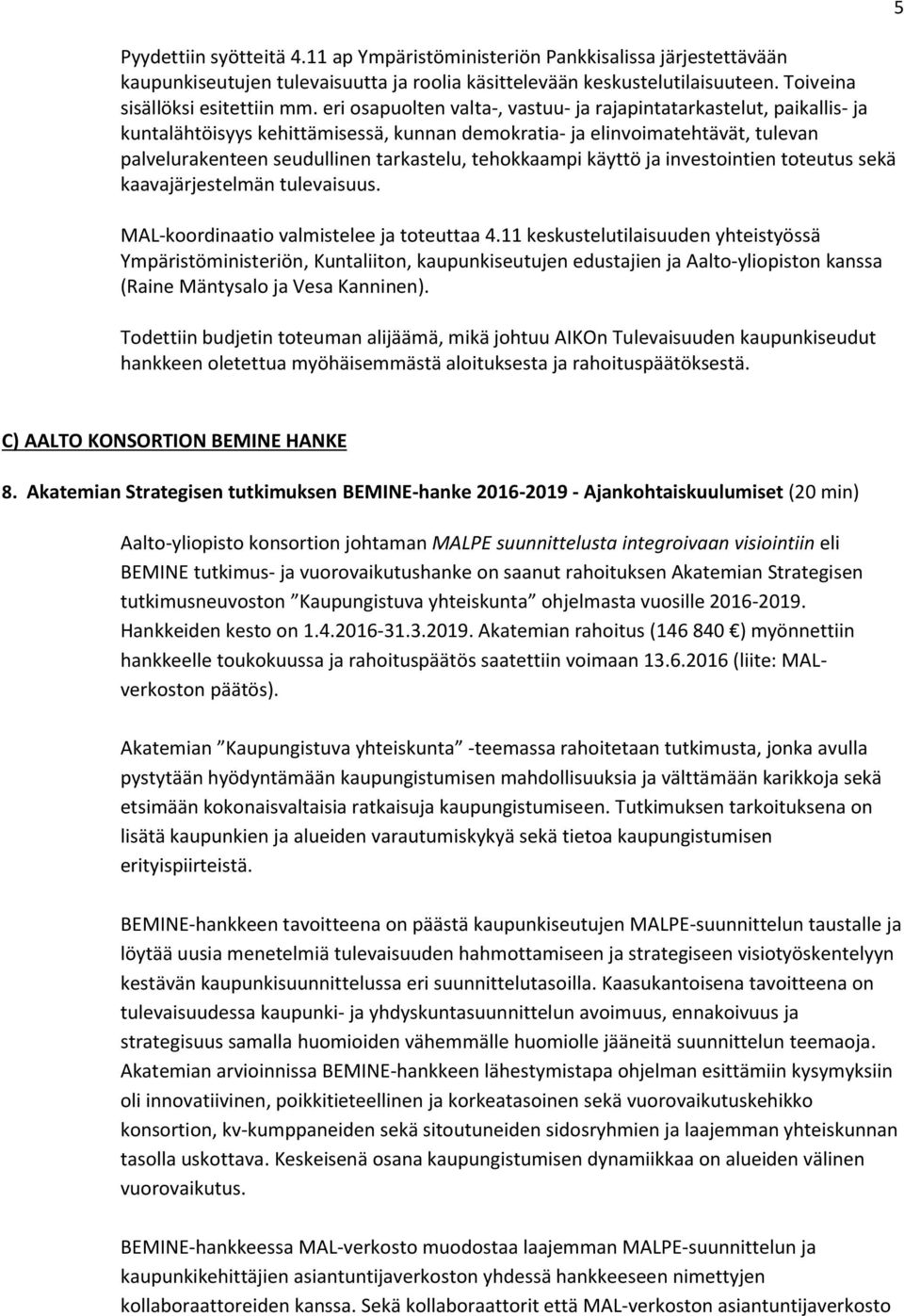 tehokkaampi käyttö ja investointien toteutus sekä kaavajärjestelmän tulevaisuus. MAL-koordinaatio valmistelee ja toteuttaa 4.