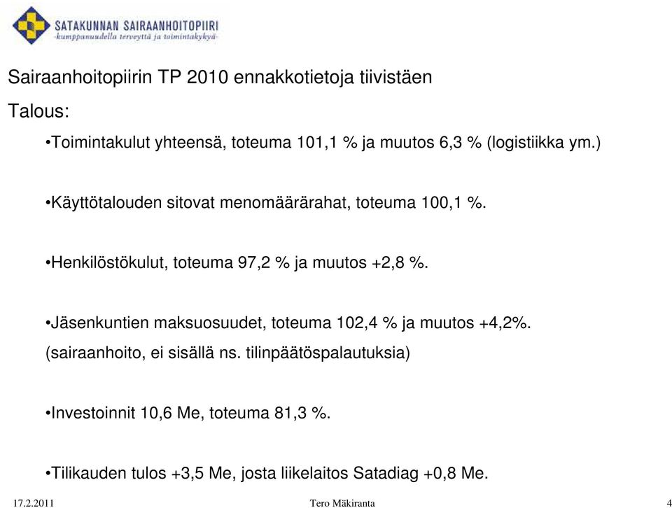 Henkilöstökulut, toteuma 97,2 % ja muutos +2,8 %. Jäsenkuntien maksuosuudet, toteuma 102,4 % ja muutos +4,2%.