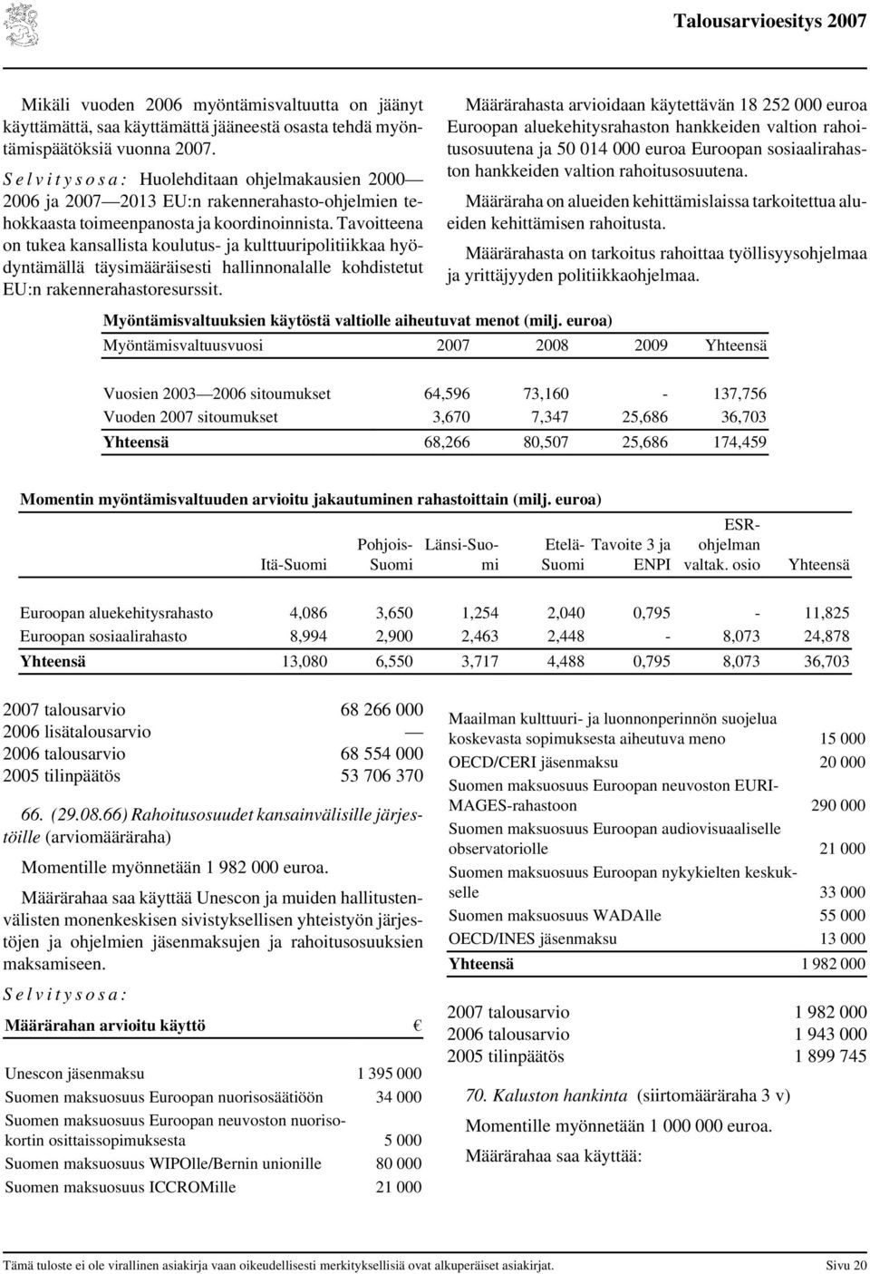 Tavoitteena on tukea kansallista koulutus- ja kulttuuripolitiikkaa hyödyntämällä täysimääräisesti hallinnonalalle kohdistetut EU:n rakennerahastoresurssit.