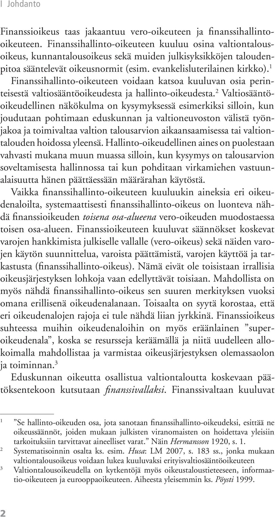1 Finanssihallinto-oikeuteen voidaan katsoa kuuluvan osia perinteisestä valtiosääntöoikeudesta ja hallinto-oikeudesta.