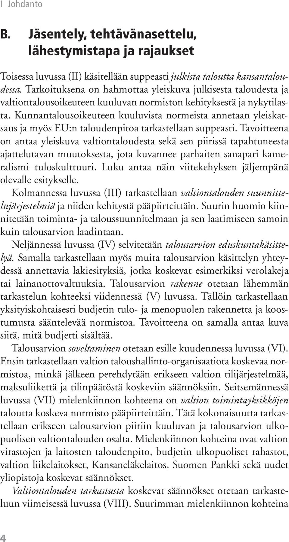 Kunnantalousoikeuteen kuuluvista normeista annetaan yleiskatsaus ja myös EU:n taloudenpitoa tarkastellaan suppeasti.