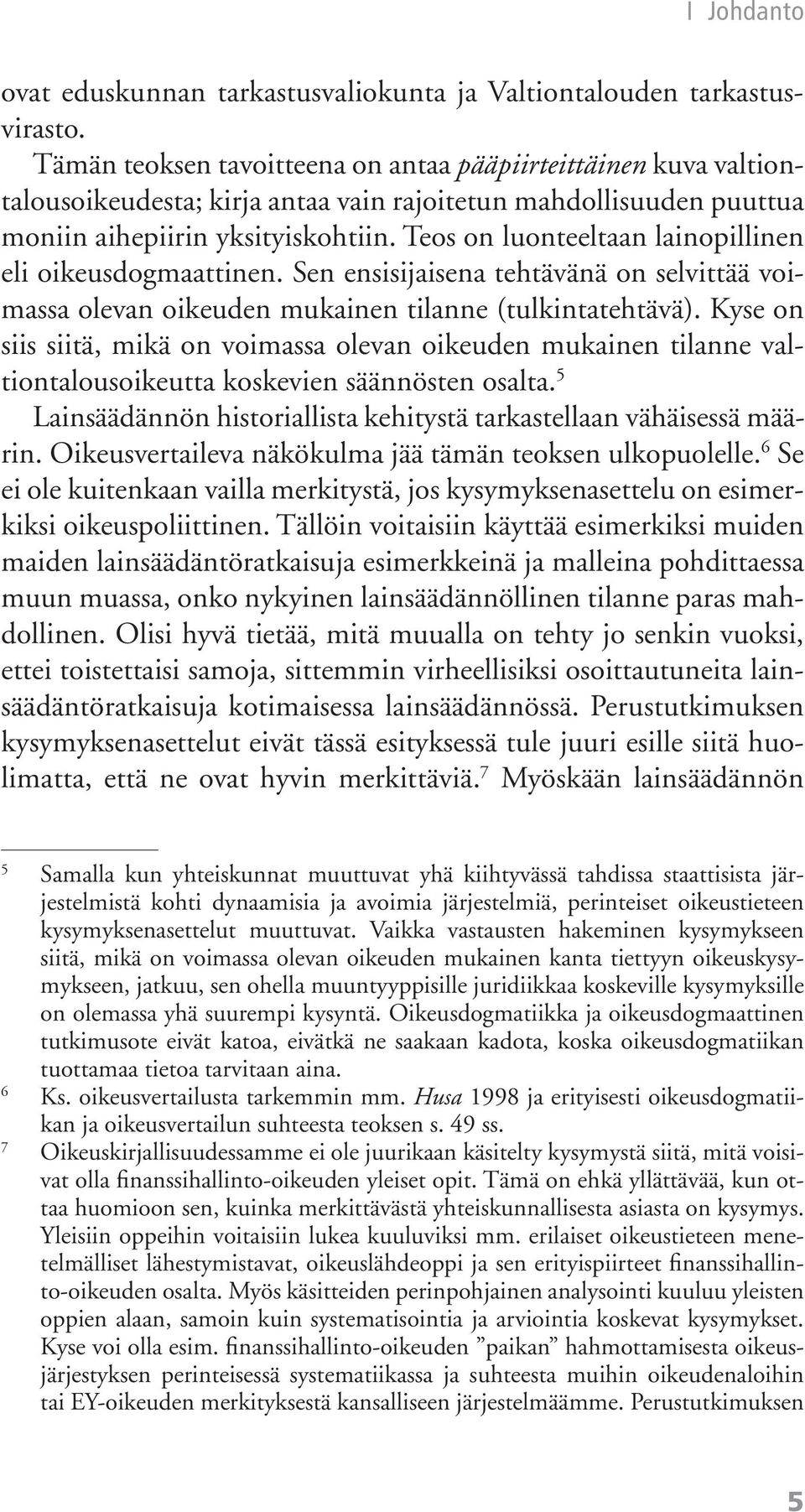 Teos on luonteeltaan lainopillinen eli oikeusdogmaattinen. Sen ensisijaisena tehtävänä on selvittää voimassa olevan oikeuden mukainen tilanne (tulkintatehtävä).