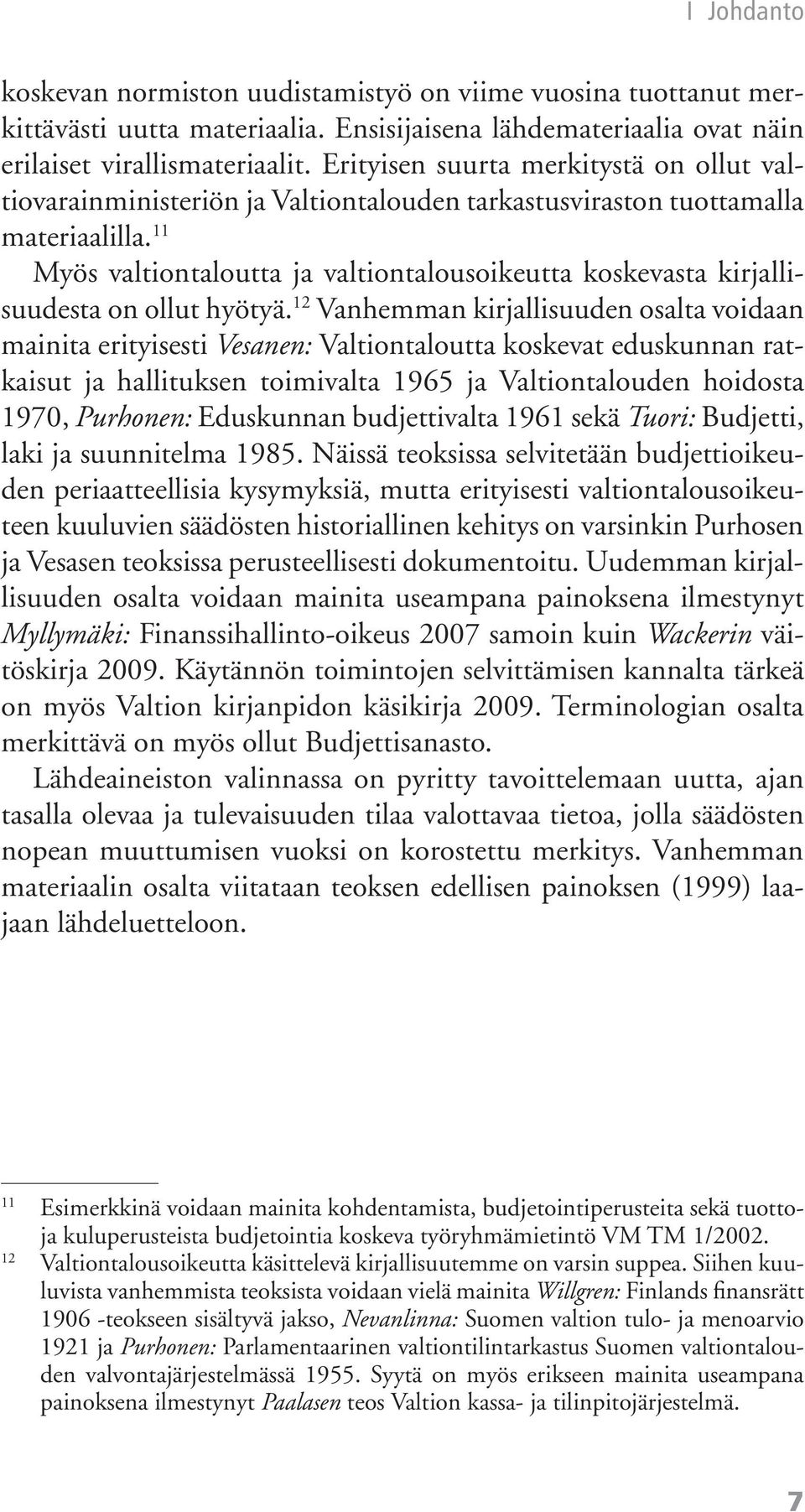 11 Myös valtiontaloutta ja valtiontalousoikeutta koskevasta kirjallisuudesta on ollut hyötyä.