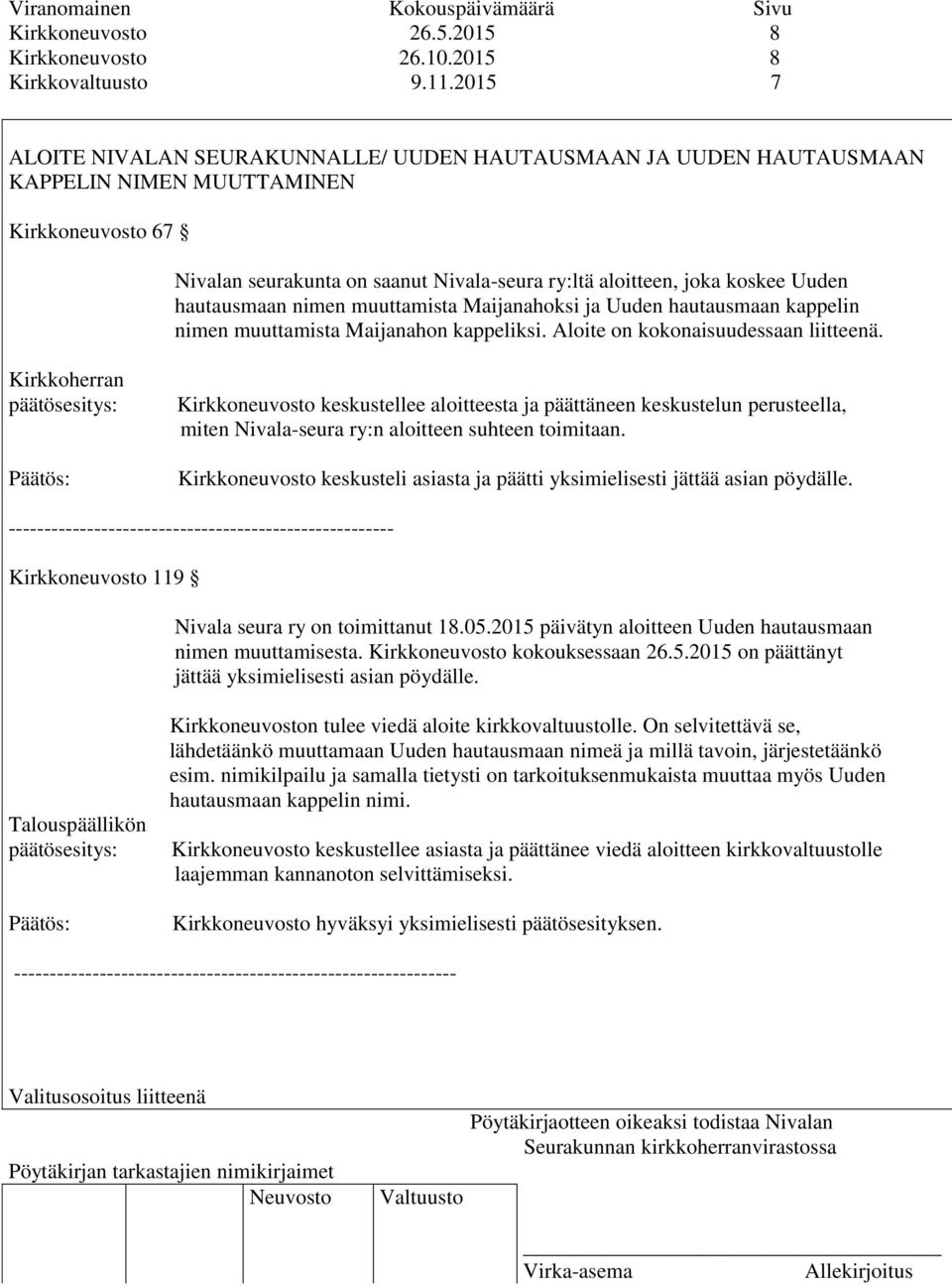 hautausmaan nimen muuttamista Maijanahoksi ja Uuden hautausmaan kappelin nimen muuttamista Maijanahon kappeliksi. Aloite on kokonaisuudessaan liitteenä.