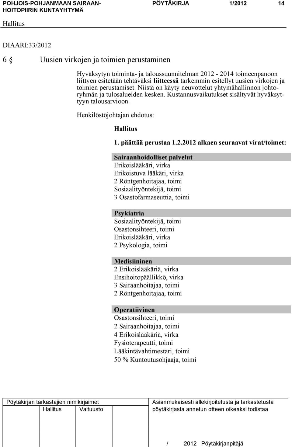 Henkilöstöjohtajan ehdotus: 1. päättää perustaa 1.2.