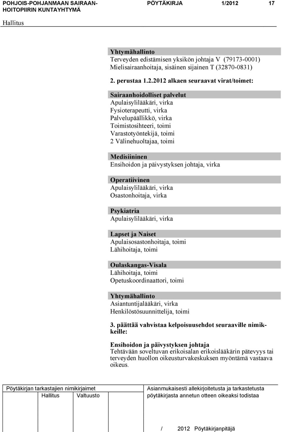 palvelut Apulaisylilääkäri, virka Fysioterapeutti, virka Palvelupäällikkö, virka Toimistosihteeri, toimi Varastotyöntekijä, toimi 2 Välinehuoltajaa, toimi Medisiininen Ensihoidon ja päivystyksen