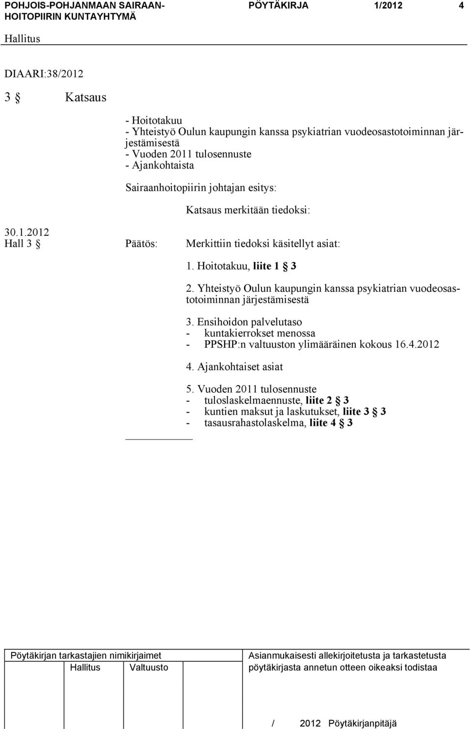 Yhteistyö Oulun kaupungin kanssa psykiatrian vuodeosastotoiminnan järjestämisestä 3. Ensihoidon palvelutaso - kuntakierrokset menossa - PPSHP:n valtuuston ylimääräinen kokous 16.4.