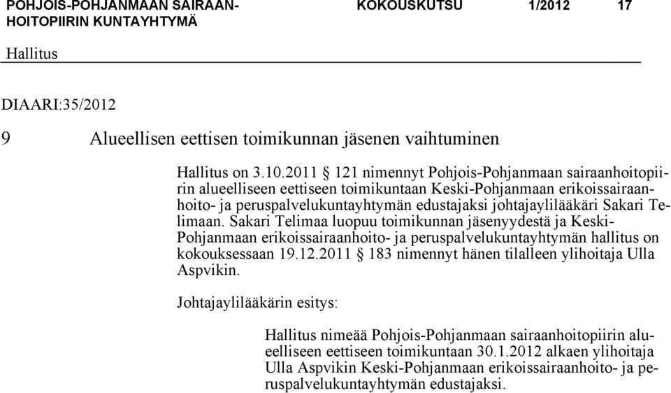 johtajaylilääkäri Sakari Telimaan. Sakari Telimaa luopuu toimikunnan jäsenyydestä ja Keski- Pohjanmaan erikoissairaanhoito- ja peruspalvelukuntayhtymän hallitus on kokouksessaan 19.12.