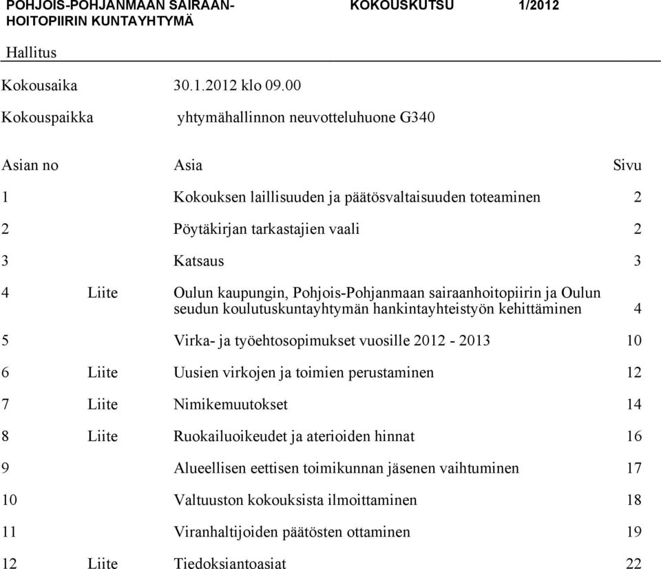 3 4 Liite Oulun kaupungin, Pohjois-Pohjanmaan sairaanhoitopiirin ja Oulun seudun koulutuskuntayhtymän hankintayhteistyön kehittäminen 4 5 Virka- ja työehtosopimukset vuosille