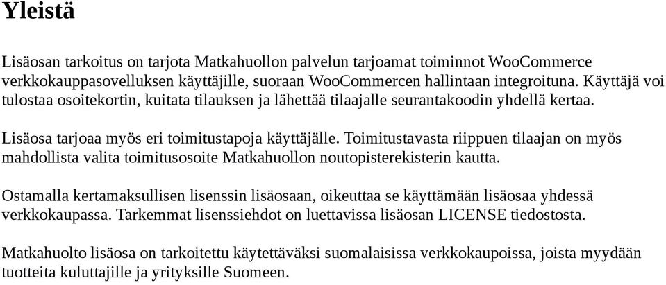 Toimitustavasta riippuen tilaajan on myös mahdollista valita toimitusosoite Matkahuollon noutopisterekisterin kautta.