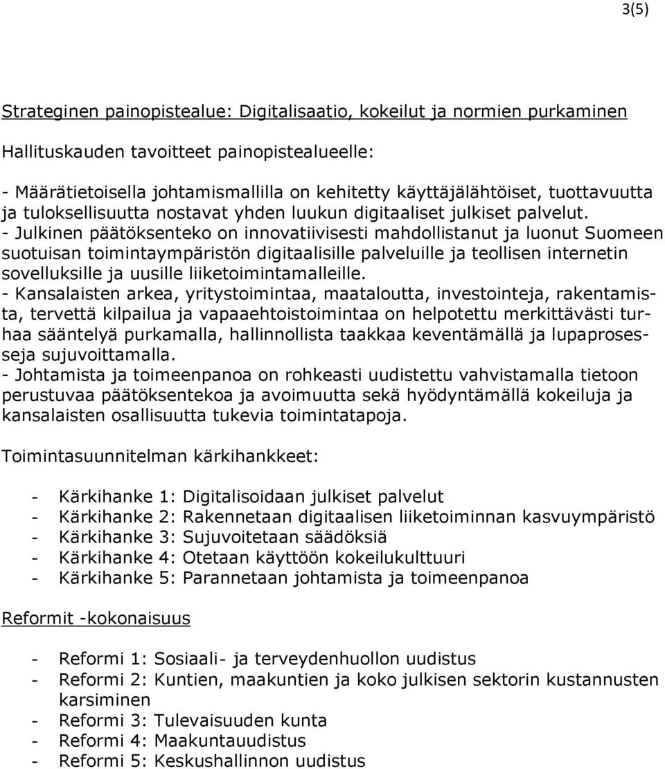 - Julkinen päätöksenteko on innovatiivisesti mahdollistanut ja luonut Suomeen suotuisan toimintaympäristön digitaalisille palveluille ja teollisen internetin sovelluksille ja uusille