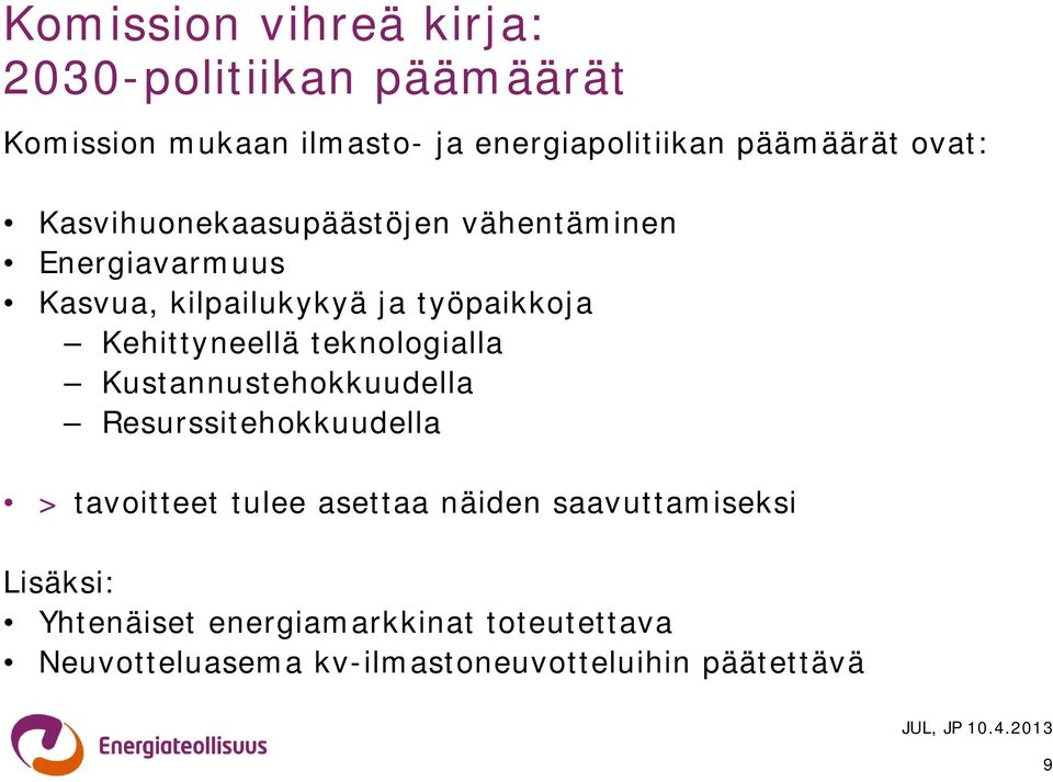 Kehittyneellä teknologialla Kustannustehokkuudella Resurssitehokkuudella > tavoitteet tulee asettaa näiden