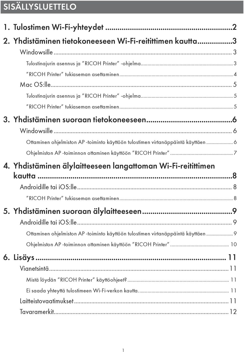 ..6 Windowsille... 6 Ottaminen ohjelmiston AP -toiminto käyttöön tulostimen virtanäppäintä käyttäen...6 Ohjelmiston AP -toiminnon ottaminen käyttöön RICOH Printer...7 4.