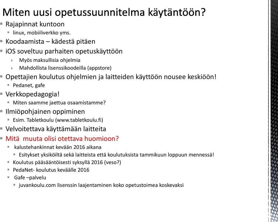 käyttöön nousee keskiöön! Pedanet, gafe Verkkopedagogia! Miten saamme jaettua osaamistamme? Ilmiöpohjainen oppiminen Esim. Tabletkoulu (www.tabletkoulu.