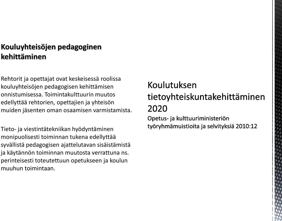 Toimintakulttuurin muutos edellyttää rehtorien, opettajien ja yhteisön muiden jäsenten oman osaamisen varmistamista.