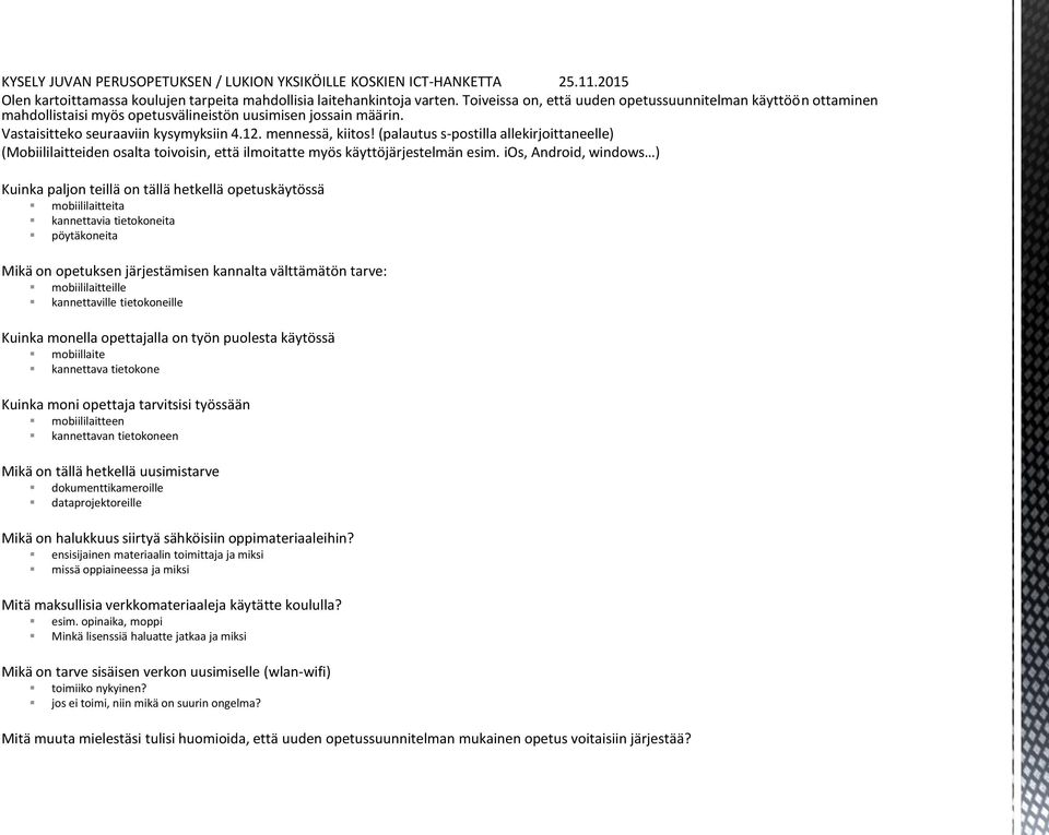 (palautus s-postilla allekirjoittaneelle) (Mobiililaitteiden osalta toivoisin, että ilmoitatte myös käyttöjärjestelmän esim.