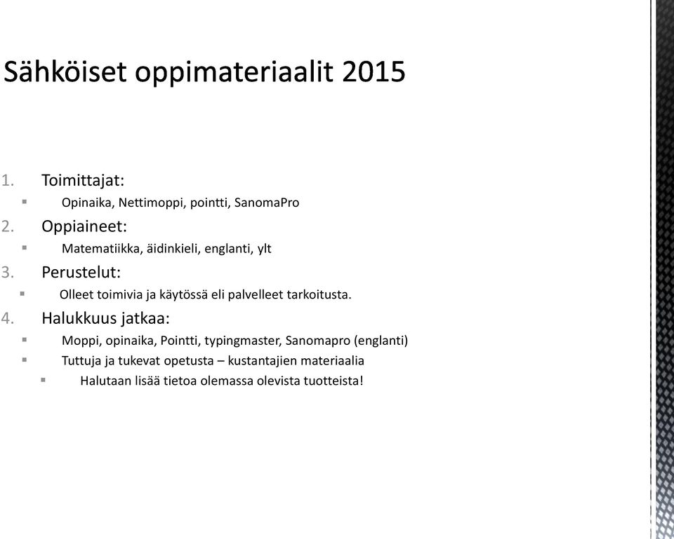 Perustelut: Olleet toimivia ja käytössä eli palvelleet tarkoitusta. 4.