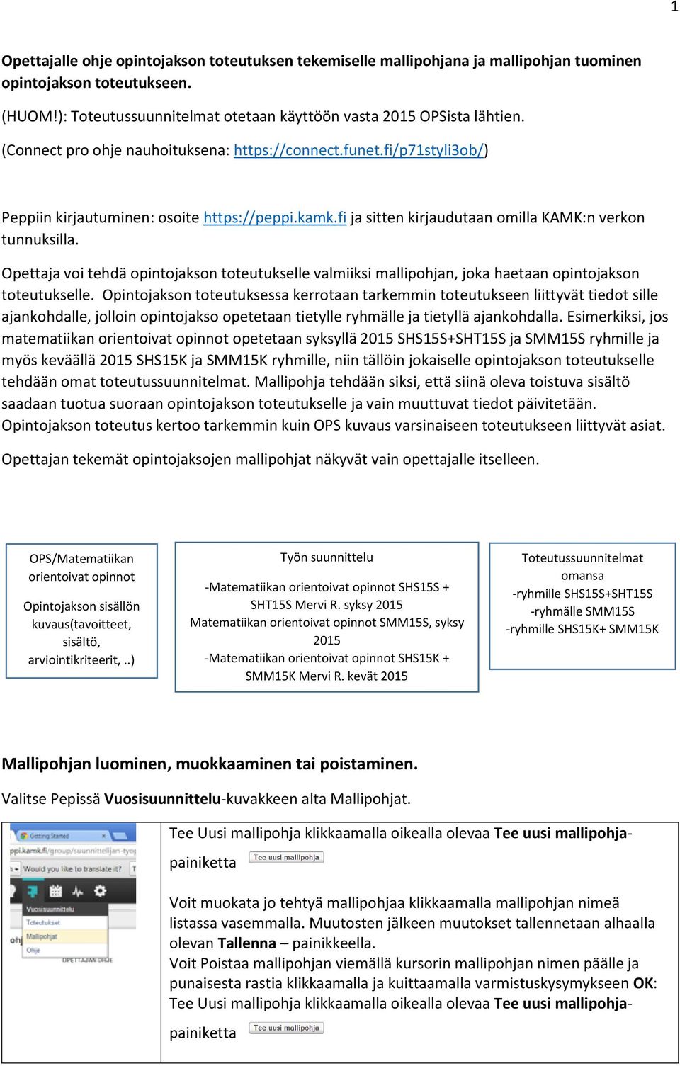 Opettaja voi tehdä opintojakson toteutukselle valmiiksi mallipohjan, joka haetaan opintojakson toteutukselle.