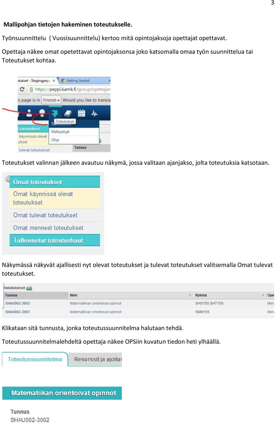 Toteutukset valinnan jälkeen avautuu näkymä, jossa valitaan ajanjakso, jolta toteutuksia katsotaan.