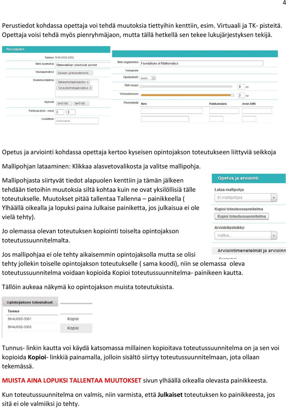 Opetus ja arviointi kohdassa opettaja kertoo kyseisen opintojakson toteutukseen liittyviä seikkoja Mallipohjan lataaminen: Klikkaa alasvetovalikosta ja valitse mallipohja.