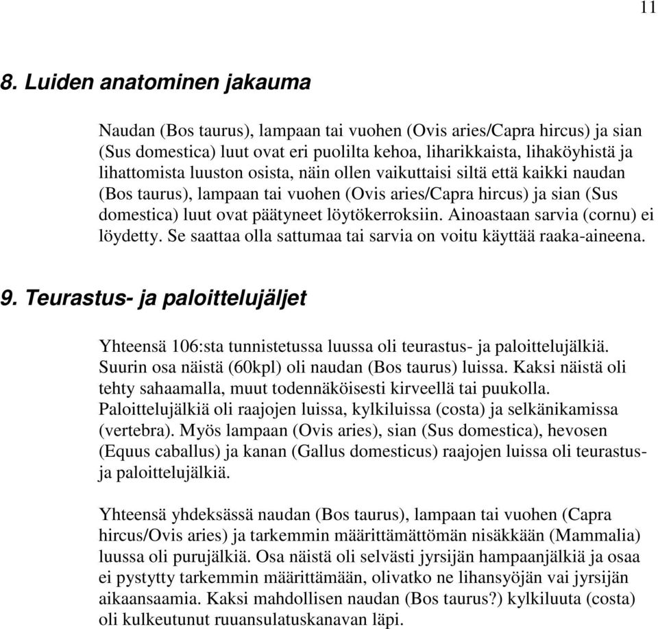 Ainoastaan sarvia (cornu) ei löydetty. Se saattaa olla sattumaa tai sarvia on voitu käyttää raaka-aineena. 9.