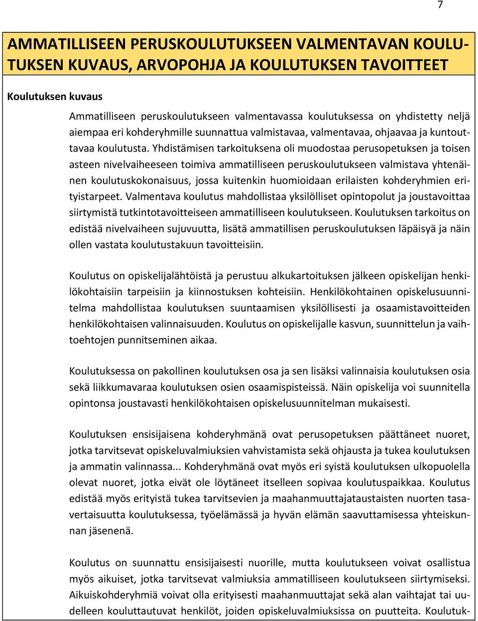 Yhdistämisen tarkoituksena oli muodostaa perusopetuksen ja toisen asteen nivelvaiheeseen toimiva ammatilliseen peruskoulutukseen valmistava yhtenäinen koulutuskokonaisuus, jossa kuitenkin huomioidaan