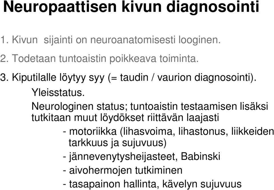 Neurologinen status; tuntoaistin testaamisen lisäksi tutkitaan muut löydökset riittävän laajasti - motoriikka