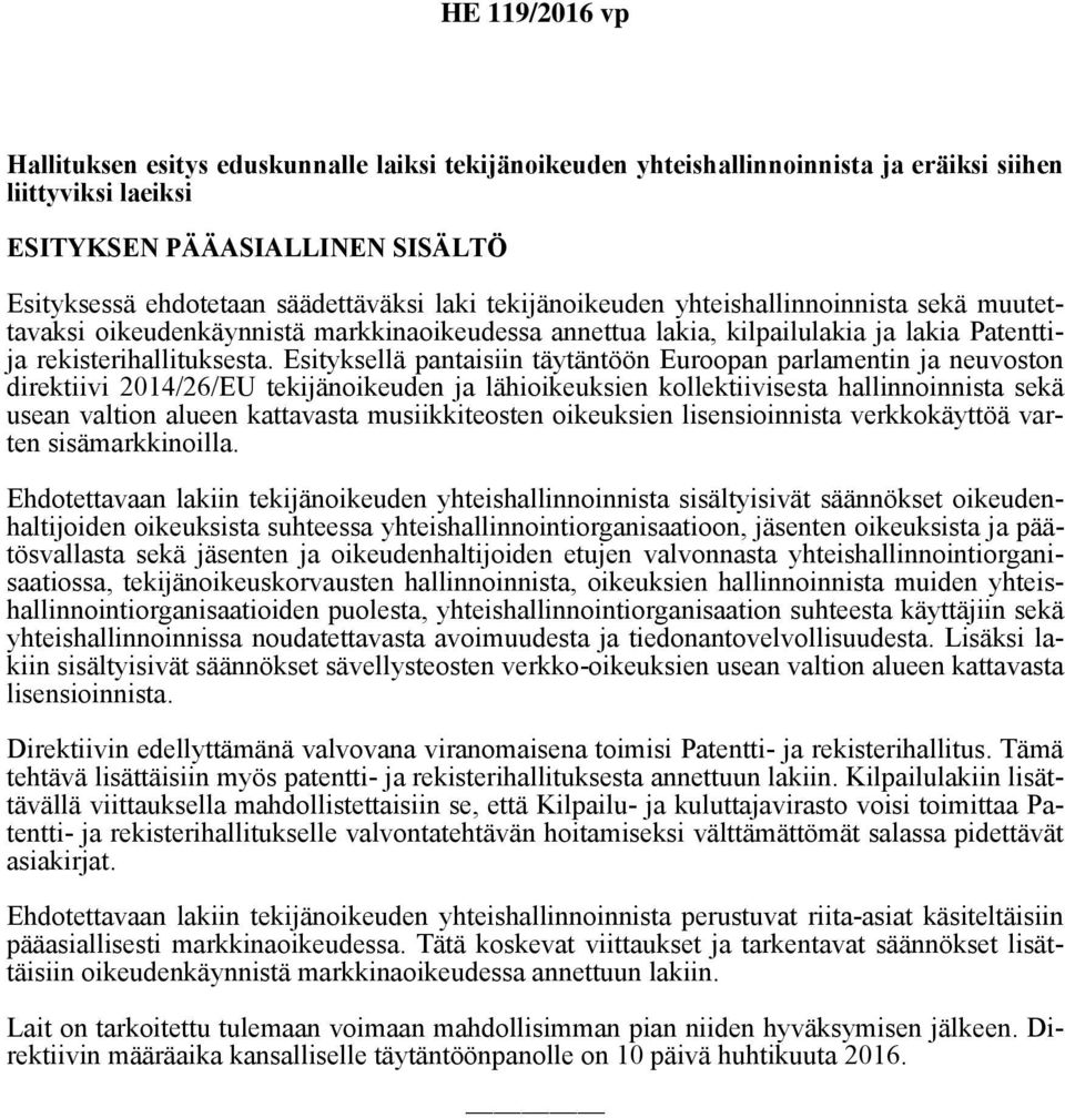 Esityksellä pantaisiin täytäntöön Euroopan parlamentin ja neuvoston direktiivi 2014/26/EU tekijänoikeuden ja lähioikeuksien kollektiivisesta hallinnoinnista sekä usean valtion alueen kattavasta