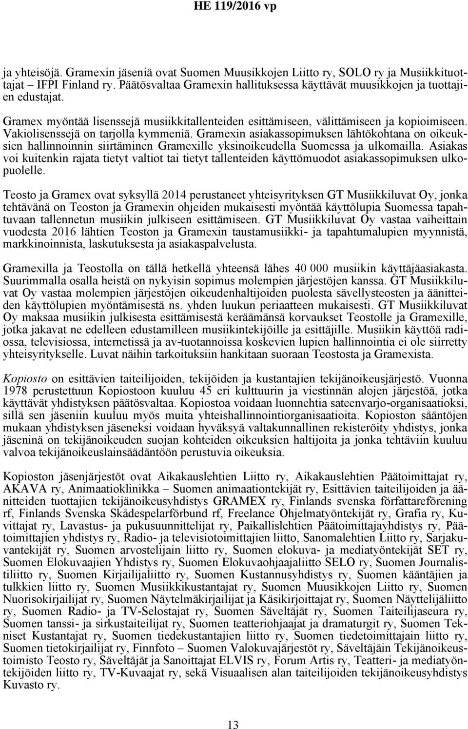 Gramexin asiakassopimuksen lähtökohtana on oikeuksien hallinnoinnin siirtäminen Gramexille yksinoikeudella Suomessa ja ulkomailla.