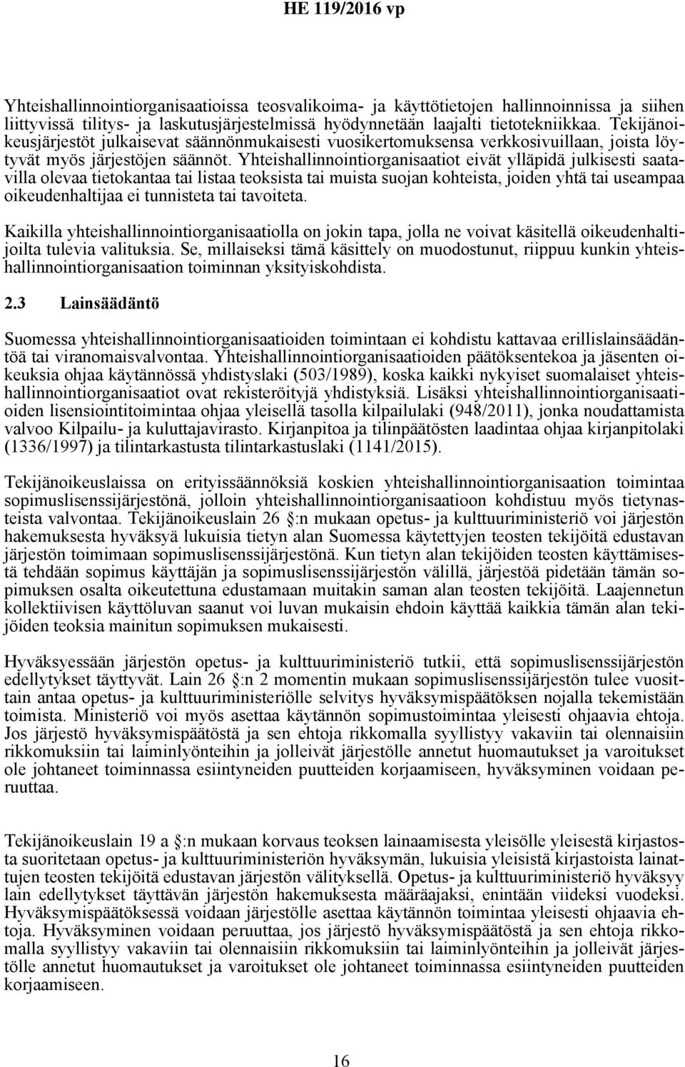 Yhteishallinnointiorganisaatiot eivät ylläpidä julkisesti saatavilla olevaa tietokantaa tai listaa teoksista tai muista suojan kohteista, joiden yhtä tai useampaa oikeudenhaltijaa ei tunnisteta tai