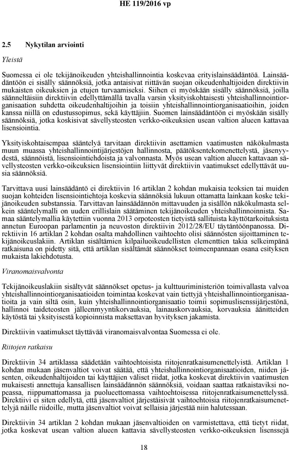 Siihen ei myöskään sisälly säännöksiä, joilla säänneltäisiin direktiivin edellyttämällä tavalla varsin yksityiskohtaisesti yhteishallinnointiorganisaation suhdetta oikeudenhaltijoihin ja toisiin