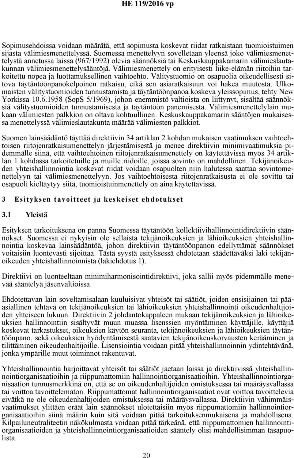 Välimiesmenettely on erityisesti liike-elämän riitoihin tarkoitettu nopea ja luottamuksellinen vaihtoehto.