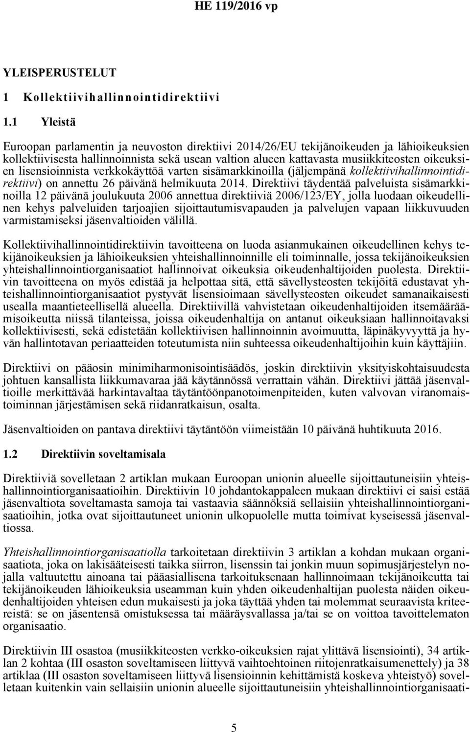 lisensioinnista verkkokäyttöä varten sisämarkkinoilla (jäljempänä kollektiivihallinnointidirektiivi) on annettu 26 päivänä helmikuuta 2014.