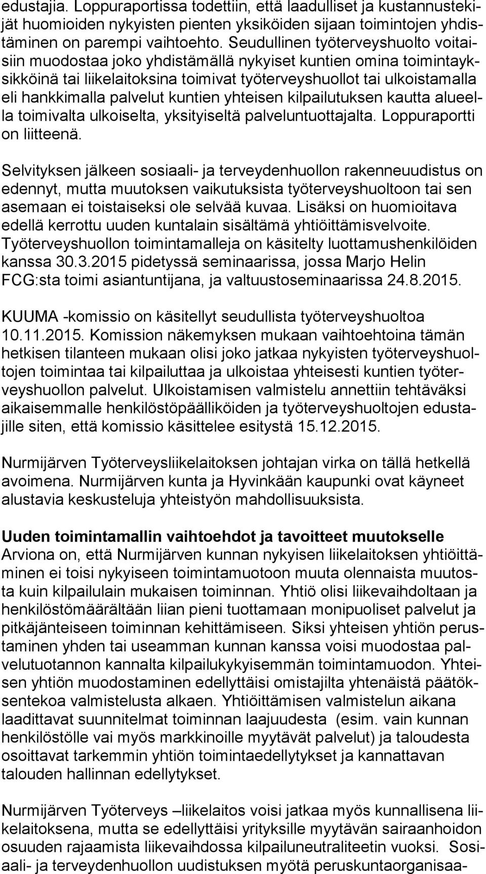 hankkimalla pal ve lut kuntien yhteisen kilpailutuksen kautta alu eella toimivalta ul koi sel ta, yksityiseltä palveluntuottajalta. Lop pu ra port ti on liitteenä.