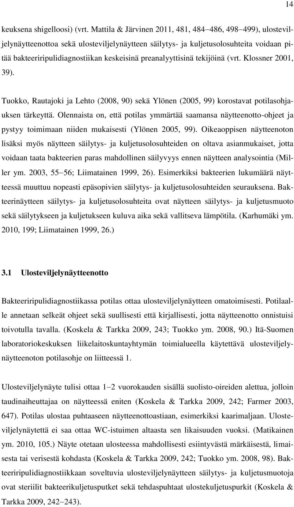 preanalyyttisinä tekijöinä (vrt. Klossner 2001, 39). Tuokko, Rautajoki ja Lehto (2008, 90) sekä Ylönen (2005, 99) korostavat potilasohjauksen tärkeyttä.