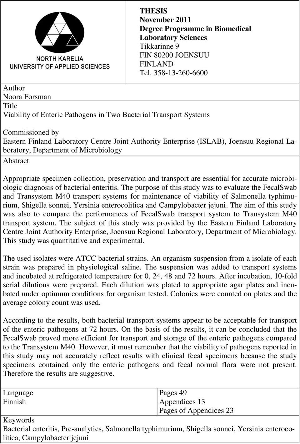 Joensuu Regional Laboratory, Department of Microbiology Abstract Appropriate specimen collection, preservation and transport are essential for accurate microbiologic diagnosis of bacterial enteritis.